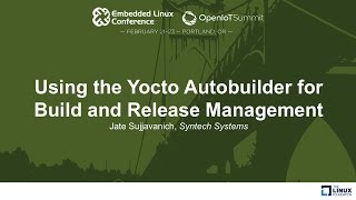 Using the Yocto Autobuilder for Build and Release Management  Jate Sujjavanich Syntech Systems [upl. by Banna]