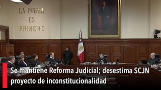 Se mantiene Reforma Judicial desestima SCJN proyecto de inconstitucionalidad [upl. by Haropizt]