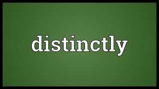 Distinctly Meaning [upl. by Ahk]