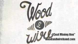 Wood amp Wire  quotCoal Mining Onequot [upl. by Rudich]