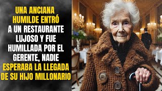 Una Anciana Humilde Entró al Restaurante Pero Nadie Esperaba la Llegada de Su Hijo Millonario [upl. by Augie]