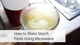 How to Make Starch Paste Using Microwave  iBookBinding 6 [upl. by Oicafinob367]