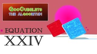 GooCubelets the Algoorithm Equation XXIV 24 [upl. by Kruter104]