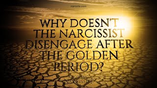 Why Doesnt The Narcissist Disengage After The Golden Period [upl. by Anavlis563]