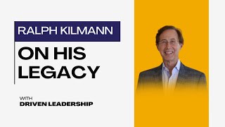 Legacy and Impact Ralph Kilmann on His Life’s Work and Trusting Driven Leadership to Continue It [upl. by Lesya524]