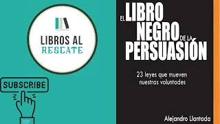 EL LIBRO NEGRO DE LA PERSUASIÓN Las REGLAS para PERSUADIR [upl. by Euqinahs537]