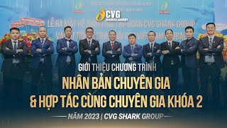 GIỚI THIỆU CHƯƠNG TRÌNH NHÂN BẢN CHUYÊN GIA VÀ HỢP TÁC CÙNG CHUYÊN GIAK02NĂM 2023CVG SHARK GROUP [upl. by Rufena]