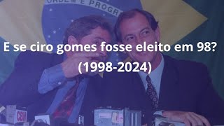 SUPOSIÇÃO DAS ELEIÇÕES PRESIDENCIAIS SE CIRO FOSSE ELEITO EM 199819982024 [upl. by Anuahsat]