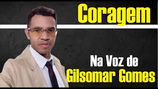 CORAGEM NA VOZ DE GILSOMAR GOMES [upl. by O'Callaghan]