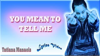 You mean to tell me Tatiana Manaois Lyrics Video [upl. by Ardnaxela]