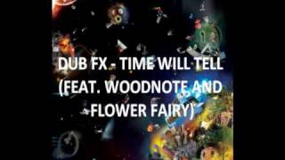 DUB FX  TIME WILL TELL FEAT WOODNOTE AND FLOWER FAIRY [upl. by Pandich994]