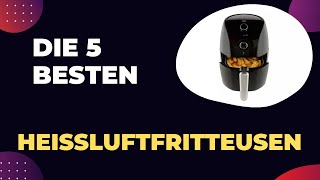 Top 5 HEIßLUFTFRITTEUSEN 2024 Die Besten Heißluftfritteusen im Vergleich [upl. by Dnalrah]