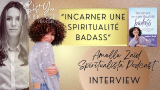 60 Incarner une spiritualité badass avec Amelle Zaïd Spiritualista Podcast SpiritualistaPodcast [upl. by Tina199]