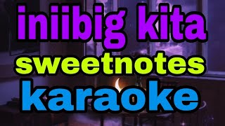 iniibig kita  sweetnotes karaoke [upl. by Aleunam]