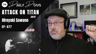 Classical Composer Reacts to ATTACK ON TITAN Suite Hiroyuki Sawano  The Daily Doug Episode 677 [upl. by Nnylhsa783]