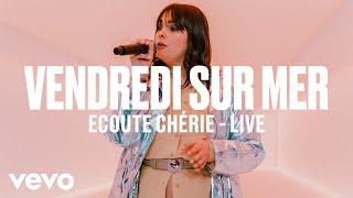 Vendredi sur Mer  Ecoute Chérie Live  Vevo DSCVR [upl. by Ramahs]