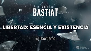 Círculo Bastiat  Libertad esencia y existencia  El libertismo [upl. by Tavish]