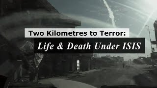 Two Kilometres to Terror Life and Death Under ISIS [upl. by Carin]