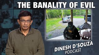 THE BANALITY OF EVIL Dinesh D’Souza Podcast Ep713 [upl. by Nylrac]