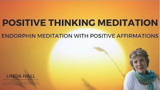 Positive Thinking Meditation Endorphin Meditation with Positive Affirmations [upl. by Natan272]