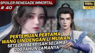 PERTEMUAN WANG LIN DAN LI MUWAN SETELAH 200 TAHUN BERPISAH   Soiler Renegade Immortal Eps 40 [upl. by Aicilif]