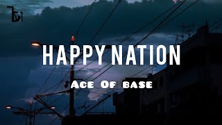 Happy Nation  Ace Of Base Lyrics [upl. by Hcirdeirf]