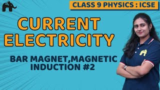 Current Electricity Class 9 ICSE Physics Chapter 8  Bar magnet Magnetic induction 2 [upl. by Laubin194]