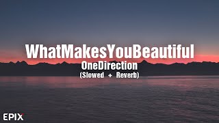 What Makes You Beautiful  One Direction Slowed  Reverb TikTok Song [upl. by Deva]