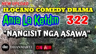 ILOCANO COMEDY DRAMA  NANGISIT NGA ASAWA  ANIA LA KETDIN 322  NEW UPLOAD [upl. by Laine313]