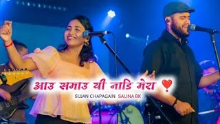 AAU SAMAU YE NADI MERA  SUJAN CHAPAGAIN  SALINA BK  LIVE [upl. by Pickar]