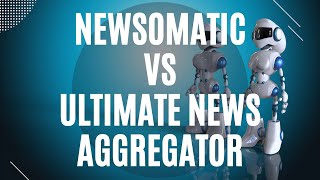 What is the difference between Newsomatic and Ultimate News Aggregator [upl. by Ramin]