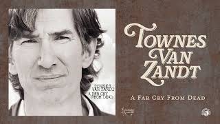 Townes Van Zandt  A Far Cry From Dead Official Full Album Stream [upl. by Ayekram63]