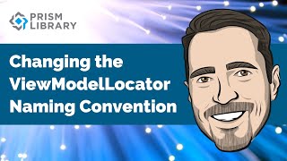 Prism  Changing the ViewModelLocator Naming Convention [upl. by Noiram735]