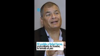 EU prohíbe a Rafael Correa expresidente de Ecuador la entrada al país [upl. by Nilatak668]