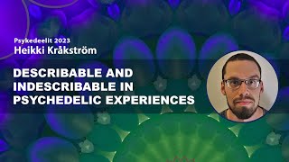 Describable and indescribable in psychedelic experiences – Heikki Kråkström [upl. by Karlotte]