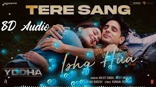 Tere Sang Ishq Hua 8D Song Arijit Singh New Song 2024  Yodha  Sidharth Malhotra and Raashii khanna [upl. by Alfonso774]