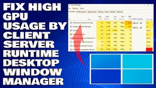 How To Fix High GPU Usage By Client Server Runtime and Desktop Window Manager Solution [upl. by Oterol]