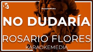 Rosario Flores  No Dudaria LETRA  INSTRUMENTAL KARAOKE [upl. by Nigrom]