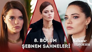 8 Bölüm Şebnem Sahneleri  Şahane Hayatım [upl. by Adara]