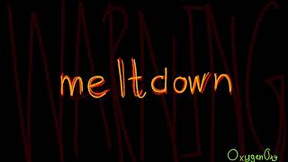 Meltdown  Another Song [upl. by Enetsirhc227]