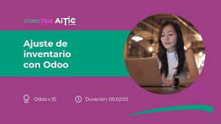 VideoTips AITIC  Ajuste de inventario con Odoo V15 [upl. by Brandi247]