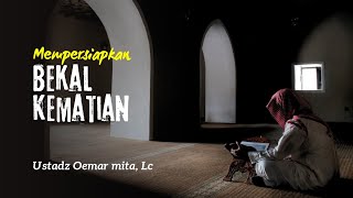 Mempersiapkan Bekal Kematian  Ustadz Oemar Mita Lc [upl. by Chara421]