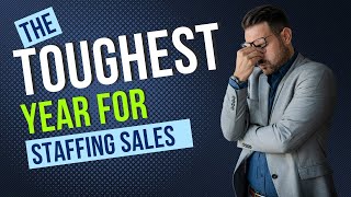 The Toughest Year for Staffing Sales [upl. by Assirod]