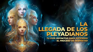 La Llegada de los Pleyadianos Tu Guía Definitiva para Entender el Proceso de Despertar [upl. by Rubin790]