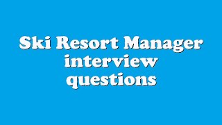 Ski Resort Manager interview questions [upl. by Ardnoel]