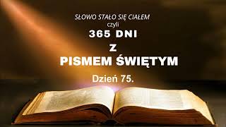 Dzień 75 Biblia przez 365 dni quotSłowo stało się Ciałemquot Ps 71 Rdz 41 2 Krn 23 Dz 7 [upl. by Oxford]