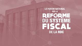 FORUM NATIONAL SUR LA REFORME DU SYSTÈME FISCAL DE LA RDC [upl. by Ver598]