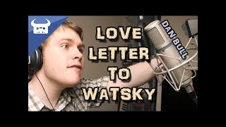 LOVE LETTER TO WATSKY  Dan Bull [upl. by Kirsch534]