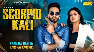 Pranjal Dahiya  Scorpio Kali Music Video  Lakshay Kaushik  New Haryanvi DJ Song 2024 [upl. by Kristofer64]