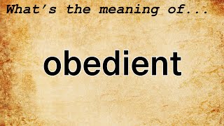 Obedient Meaning  Definition of Obedient [upl. by Kreegar]